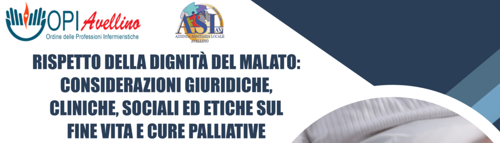 Corso ECM 25 ottobre 2024 – Rispetto della dignita’ del malato: considerazioni giuridiche, cliniche, sociali ed etiche sul fine vita e cure palliative